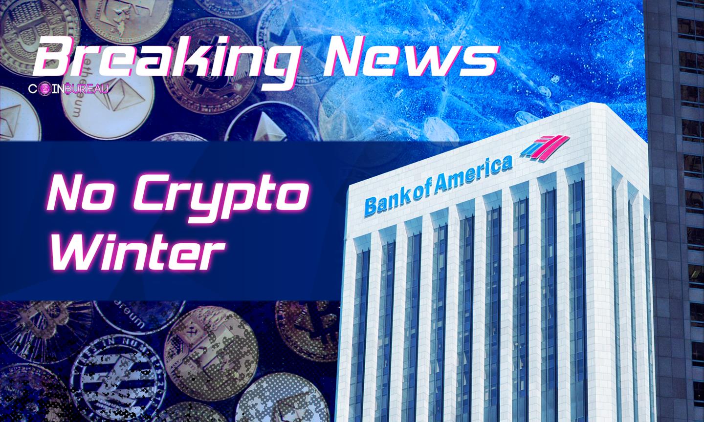 Bank of America Says No Crypto Winter, Citing Develpper Activity and User  Growth - Coin Bureau