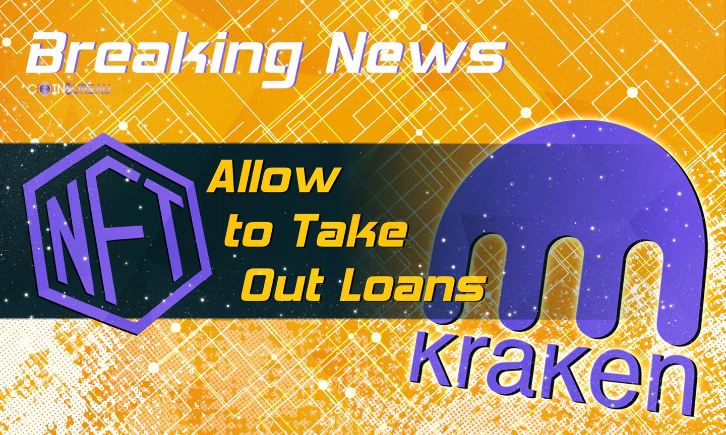 Kraken Will Allow Customers to Take Out Loans Against Their NFTs - Coin  Bureau
