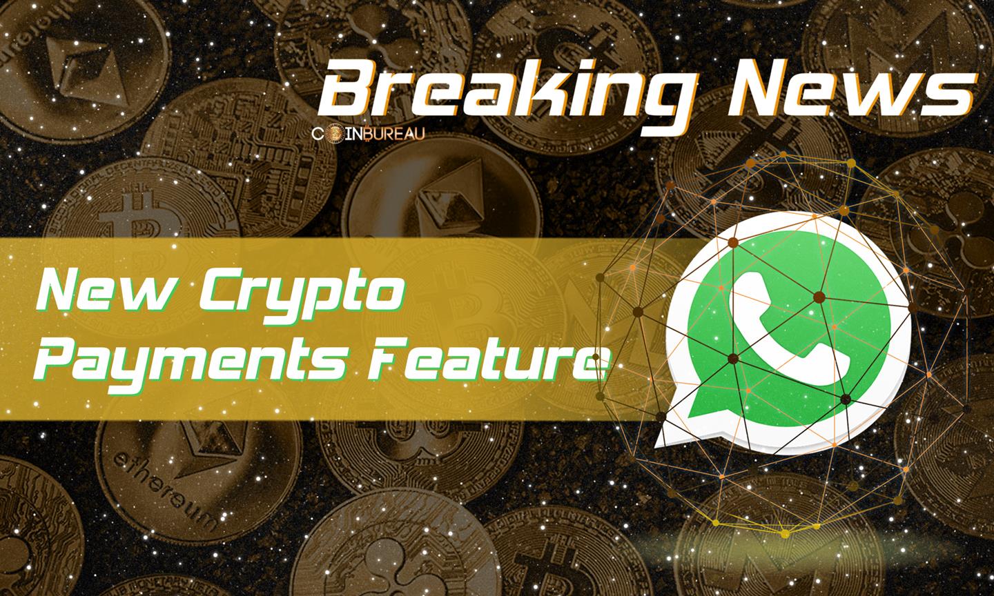 WhatsApp Tests Out New Crypto Payments Feature - Coin Bureau
